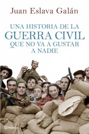 Una historia de la guerra civil que no va a gustar, Juan Eslava Galán - PLANETA
