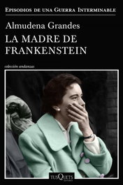 TUSQUETS, La madre de Frankenstein, Almudena Grandes - TUSQUETS