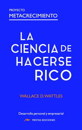 La Ciencia de hacerse Rico, Wallace D. Wattles - MESTAS EDICIONES