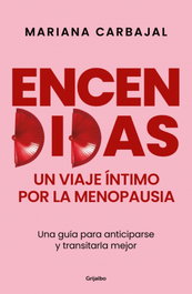 GRIJALBO, Encendidas. Un viaje íntimo por la menopausia, Mariana Carbajal - GRIJALBO