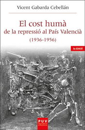 El cost humà de la repressió al País Valencià (1936-1956), Vicent Gabarda Cebellán - PUV.(PUB.UNIVERSITAT VALENCIA)