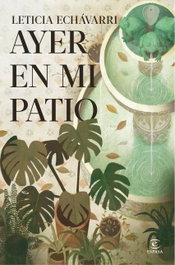 Ayer en mi patio, Leticia Echávarri - ESPASA CALPE
