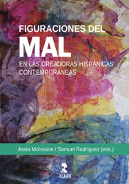 Alfar Ediciones, FIGURACIONES DEL MAL EN LAS CREADORAS HISPANICAS CONTEMPORA, Assia Moshine - Alfar Ediciones