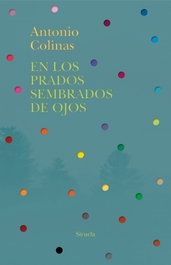 En los prados sembrados de ojos, Antonio Colinas - SIRUELA