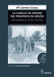 La Familia de Origen del Terapeuta en sesión. Moviéndonos entre familias. Edición renovada, Mª Carmen Casas García y Beatriz Pérez-Manglano - MORATA EDITORIAL