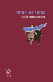 Entre los rotos, Alaíde Ventura Medina - EDITORIAL TRANSITO