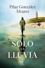 Solo la lluvia, Pilar González Álvarez - ESPASA CALPE