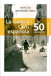 La guerra civil española en 50 lugares, José Luis Hernánez Garvi - CYDONIA EDICIONES, S.L.