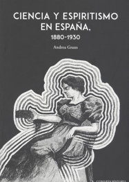 Ciencia y espiritismo en España 1880 1930, Andrea Graus - Comares