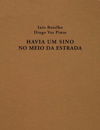 HAVIA UM SINO NO MEIO DA ESTRADA, Diogo Vaz Pinto, Inês Botelho - DOCUMENTA