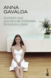 Quisiera que alguien me esperara en algún lugar, Anna Gavalda - BOOKET