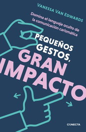 Pequeños gestos, gran impacto, Vanessa Van Edwards - CONECTA