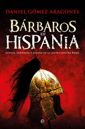 BÁRBAROS EN HISPANIA, Daniel Gómez Aragones - LA ESFERA DE LOS LIBROS