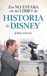 Eso no estaba...hist. de Disney, Jorge Fonte Padrón - ALMUZARA EDITORIAL