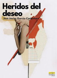 Heridos del deseo, José Javier García Carpintero - Editorial Extravertida