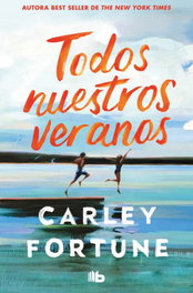 Todos nuestros veranos, Carley Fortune - B DE BOLSILLO