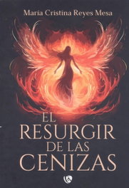 Resurgir de las cenizas, María Cristina Reyes Mesa - EDICIONES ARCANAS