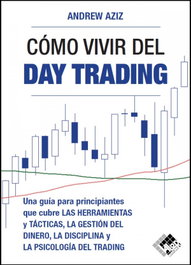 Cómo vivir del day trading, Andrew Aziz - VALOR EDITIONS