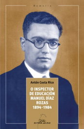 O inspector de educacion manuel diaz rozas 1894-1984, Anton Costa Rico - GALAXIA
