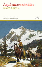 AQUÍ CAZARON INDIOS, James Galvin - Gatopardo Ediciones