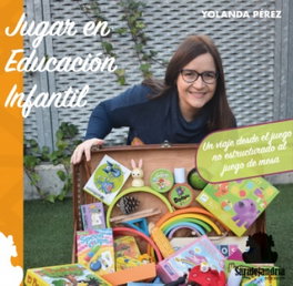 JUGAR EN EDUCACION INFANTIL, Yolanda Pérez - SAR Alejandría Ediciones