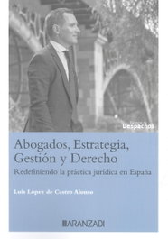 ARANZADI, Abogados, estrategia, gestión y derecho abogados en la era de la IA: redefiniendo la práctica jurídica en España - López de Castro Alonso, Luis