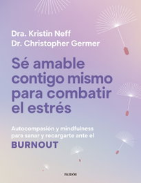Sé amable contigo mismo para combatir el estrés, Kristin Neff - PAIDOS