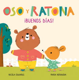 BEASCOA, ¡Buenos días! (Oso y Ratona. Pequeña Manitas) - Nicola Edwards