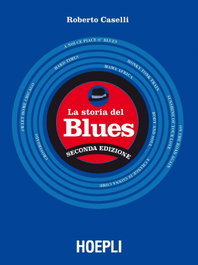 Ulrico Hoepli Storia del blues, Roberto Caselli - Ulrico Hoepli