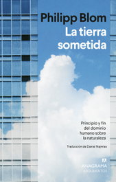 ANAGRAMA, La tierra sometida, Philipp Blom - ANAGRAMA