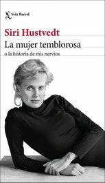 La mujer temblorosa o la historia de mis nervios, Siri Hustvedt - SEIX BARRAL EDICIONES