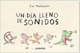 Un día lleno de sonidos, Eva Montanari - JUVENTUD