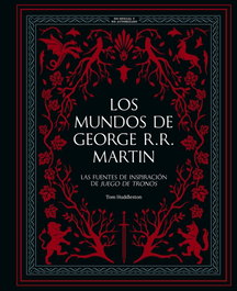 Los mundos de George R. R. Martin, Tom Huddleston - LUNWERG EDITORES