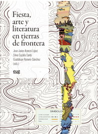 Fiesta, arte y literatura en tierras de fronteras, VVAA - UNIVERSIDAD GRANADA