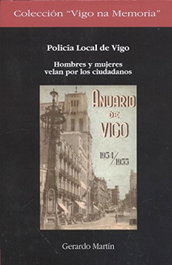 POLICÍA LOCAL DE VIGO: HOMBRES Y MUJERES VELAN LOS CIUDADANOS, Gerardo Martín - INSTITUTO ESTUDIOS VIGUESES
