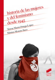 SINTESIS EDITORIAL, Historia de las mujeres y del feminismo desde 1945, Teresa María Ortega López y Mónica Moreno Seco