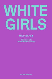 White Girls, Hilton Als - LOS TRES EDITORES