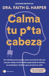 Calma tu puta cabeza (edición definitiva), Dra. Faith G. Harper - TEMAS HOY