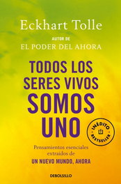 Todos los seres vivos somos uno, Eckhart Tolle - DEBOLSILLO