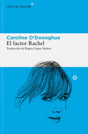 El factor Rachel, Caroline Odonoghue - LIBROS DEL ASTEROIDE