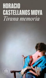 Tirana Memoria, Horacio Castellanos Moya - RANDOM HOUSE