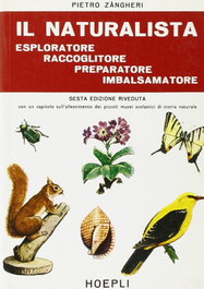 Il naturalista esploratore, raccoglitore, preparatore, imbalsamatore, Pietro Zangheri - ULRICO HOEPLI