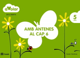 Descoberta 6:amb antenes al cap 5 anys ¡a volar!, VV.AA. - CASALS,EDITORIAL S.A.