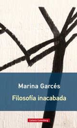 Filosofía Inacabada, Marina Garcés - Galaxia Gutenberg