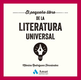 El pequeño libro de la literatura universal, Mónica Rodríguez Fernández - AMAT EDITORIAL