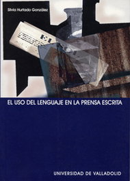 El uso del lenguaje en la prensa escrita, Silvia Hurtado Gonzalez - UNIV.VALLADOLID