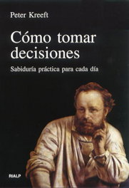 Cómo tomar decisiones, Peter Kreeft - RIALP