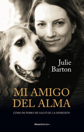 Mi amigo del alma. Cómo mi perro me salvó de la depresión, Julie Barton - ROCA EDITORIAL