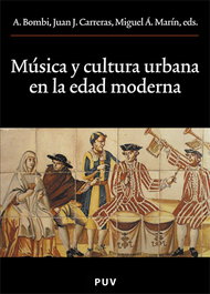 Música y cultura urbana en la Edad Moderna, BOMBI, ANDREA COORD. - PUV.(PUB.UNIVERSITAT VALENCIA)