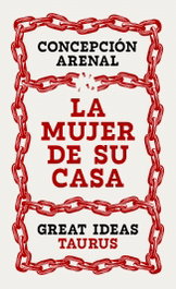 La mujer de su casa, Concepción Arenal - TAURUS